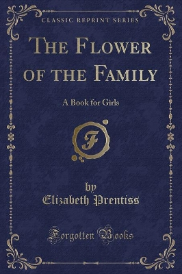The Flower of the Family: A Book for Girls (Classic Reprint)