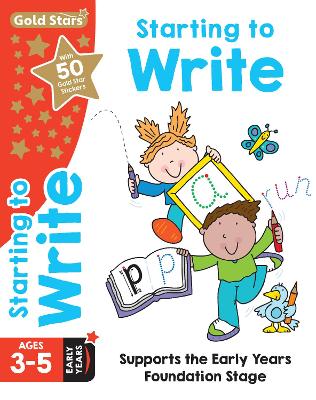 Gold Stars Starting to Write Ages 3-5 Early Years: Supports the Early Years Foundation Stage