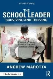 The School Leader Surviving and Thriving: 144 Points of Wisdom, Practical Tips, and Relatable Stories