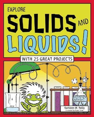 EXPLORE SOLIDS AND LIQUIDS!: WITH 25 GREAT PROJECTS