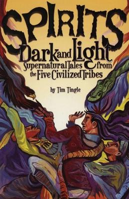 Spirits Dark and Light: Supernatural Tales from the Five Civilized Tribes