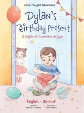 Dylan's Birthday Present/El Regalo de Cumpleaños de Dylan: Bilingual English and Spanish Edition