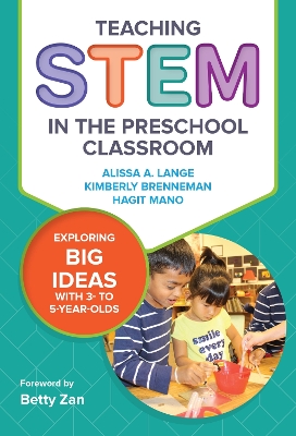 Teaching STEM in the Preschool Classroom: Exploring Big Ideas with 3- to 5-Year-Olds