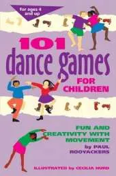 101 Dance Games for Children: Fun and Creativity with Movement