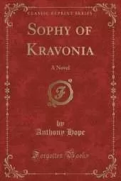 Sophy of Kravonia: A Novel (Classic Reprint)
