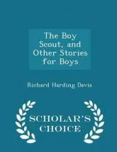 The Boy Scout, and Other Stories for Boys - Scholar's Choice Edition