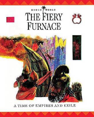 The Fiery Furnace: A Time of Empires and Exile