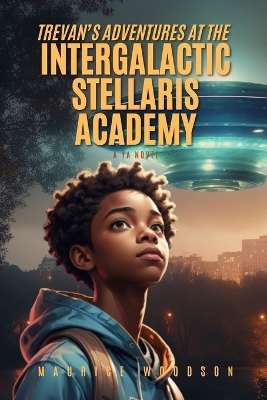 Trevan's Adventures At The Intergalactic Stellaris Academy: A YA Novel