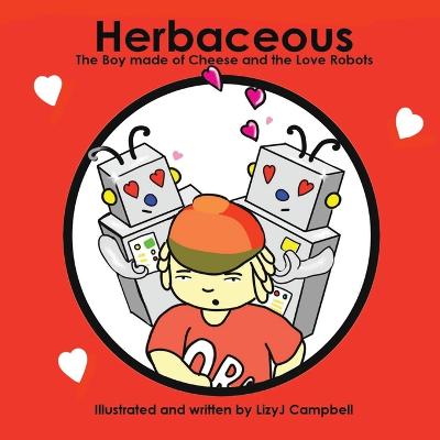 Herbaceous the Boy Made of Cheese: The Love Robots