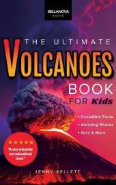 Volcanoes The Ultimate Volcanoes Book for Kids: Amazing Volcano Facts, Photos, and Quizzes for Kids