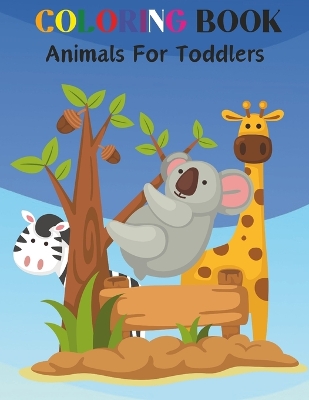 Coloring Boook Animals for Toddlers: Easy and Simple Animal Coloring Pages for Kids Ages 2-5