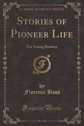 Stories of Pioneer Life: For Young Readers (Classic Reprint)