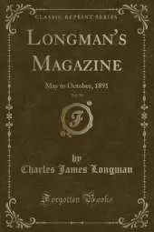 Longman's Magazine, Vol. 18: May to October, 1891 (Classic Reprint)