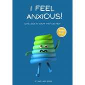 I feel Anxious! Helping kids cope: A gentle approach to managing anxious emotions