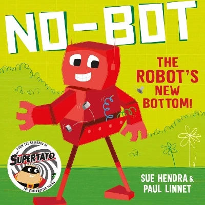 No-Bot the Robot's New Bottom: A laugh-out-loud picture book from the creators of Supertato!