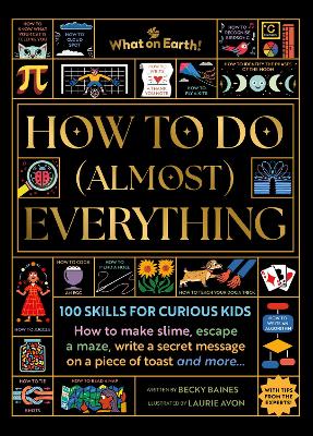 How to Do (Almost) Everything: 100 skills for curious kids: How to make slime, escape a maze, write a secret message on a piece of toast, and more…