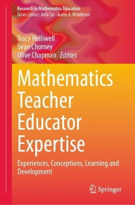 Mathematics Teacher Educator Expertise: Experiences, Conceptions, Learning and Development