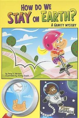 First Graphics Science Mysteries How Do We Stay on Earth? a Gravity Mystery