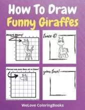 How To Draw Funny Giraffes: A Step-by-Step Drawing and Activity Book for Kids to Learn to Draw Funny Giraffes