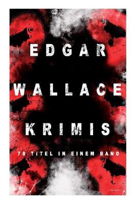 Edgar Wallace-Krimis: 78 Titel in einem Band (Band 2/8): Kriminalromane & Detektivgeschichten: Der Doppelganger, Das Gesicht im Dunkel, Die blaue Hand, Toechter der Nacht, Der Frosch mit der Maske, Der Racher, Der Mann von Marokko...