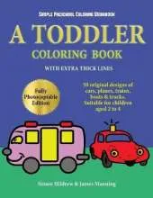 Simple Preschool Coloring Workbook: A toddler coloring book with extra thick lines: 50 original designs of cars, planes, trains, boats, and trucks (suitable for children aged 2 to 4)