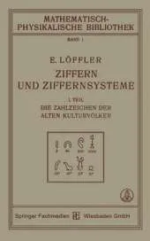 Ziffern Und Ziffernsysteme: I. Teil Die Zahlzeichen Der Alten Kulturvolker