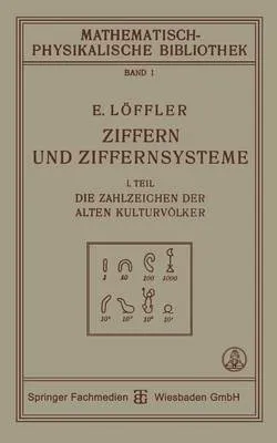 Ziffern Und Ziffernsysteme: I. Teil Die Zahlzeichen Der Alten Kulturvolker