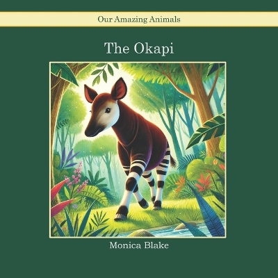 The Okapi: Our Amazing Animals