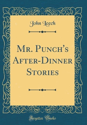 Mr. Punch's After-Dinner Stories (Classic Reprint)