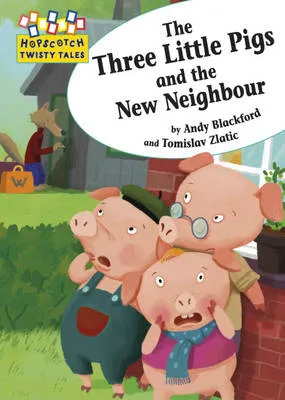 Hopscotch Twisty Tales: The Three Little Pigs and the New Neighbour