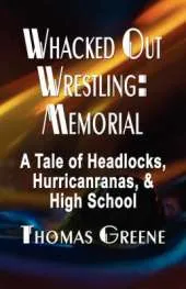 Whacked Out Wrestling: Memorial - A Tale of Headlocks, Hurricanranas, and High School