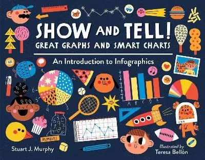 Show and Tell! Great Graphs and Smart Charts: An Introduction to Infographics 