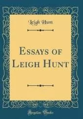 Essays of Leigh Hunt (Classic Reprint)