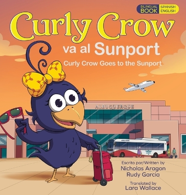 Curly Crow Goes to the Sunport / Curly Crow va al Sunport: Albuquerque International Sunport the Gateway of New Mexico / Aeropuerto Internacional Sunport de Albuquerque la Puerta de Entrada de Nuevo México