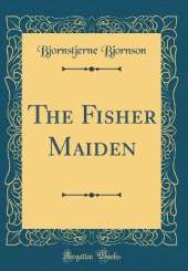 The Fisher Maiden (Classic Reprint)
