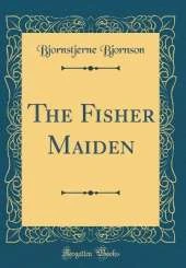The Fisher Maiden (Classic Reprint)