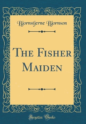 The Fisher Maiden (Classic Reprint)
