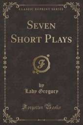 Seven Short Plays (Classic Reprint)