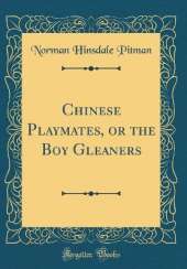 Chinese Playmates, or the Boy Gleaners (Classic Reprint)
