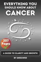 The Cancer Book: Everything You Should Know About Cancers: A Guide to Clarity and Growth