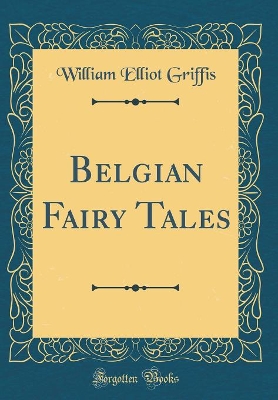 Belgian Fairy Tales (Classic Reprint)
