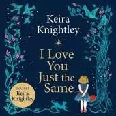 I Love You Just the Same: A spellbinding illustrated gift book for ages 3–7 by Keira Knightley