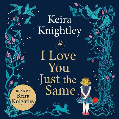 I Love You Just the Same: A spellbinding illustrated gift book for ages 3–7 by Keira Knightley