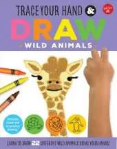 Trace Your Hand & Draw: Wild Animals: Learn to draw 22 different wild animals using your hands!