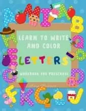 Learn to Write and Color Letters Workbook for Preschool: Jumbo 230+ Different Pages: Good Practice for Your Little One, Fun and Educational: Learn to Write while You Have Fun Coloring. Amazing Illustrations and Helpful for Every Preschooler