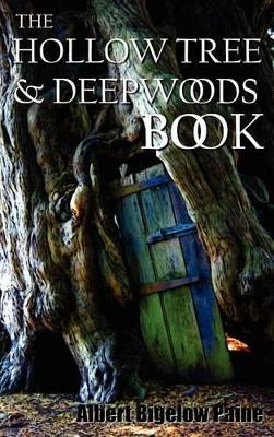 The Hollow Tree and Deep Woods Book, Being a New Edition in One Volume of "The Hollow Tree" and "In The Deep Woods" with Several New Stories and Pictures Added