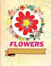 Flowers Coloring Book: Adorable Flowers Coloring Book Awesome Flowers Coloring Pages for Kids 25 Incredibly Nice and Lovable Flowers