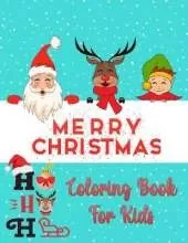 Christmas Coloring Book For Kids Ages 2-4 and 4-8: New Collections - Easy and Super Cute Unique Design: Santa Clause, Reindeer, Snowmen, Christmas trees and many other christmas coloring books for kids