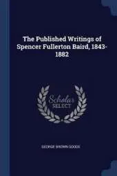 The Published Writings of Spencer Fullerton Baird, 1843-1882