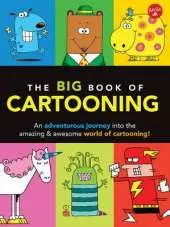 The Big Book of Cartooning: An adventurous journey into the amazing & awesome world of cartooning!
